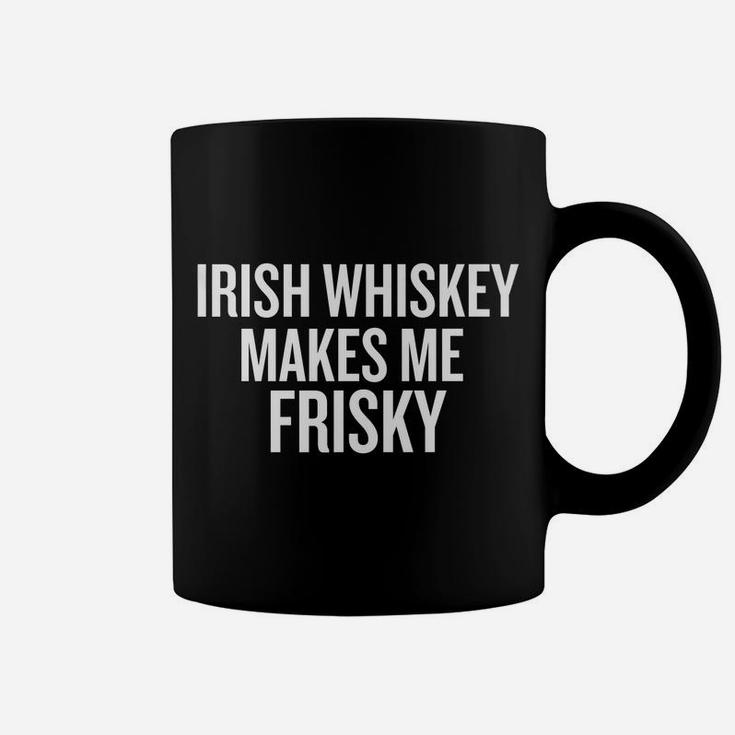 Irish Whiskey Makes Me Frisky Funny T-Shirt Coffee Mug