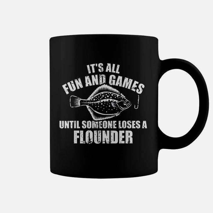 It Is All Fun And Games Until Someone Loses A Flounder Coffee Mug