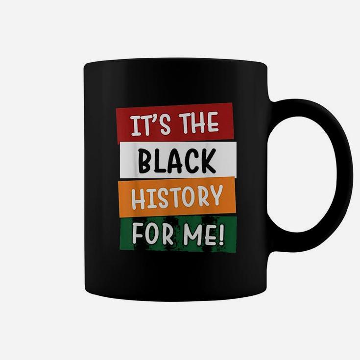 It Is The Black History For Me Black History Month Coffee Mug