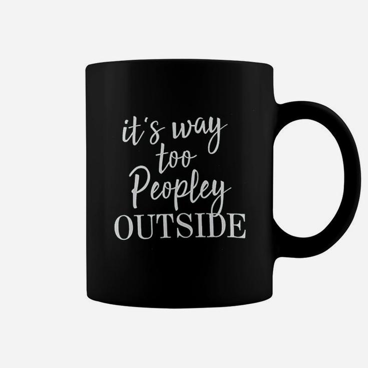 It Is Way Too Peopley Outside Coffee Mug