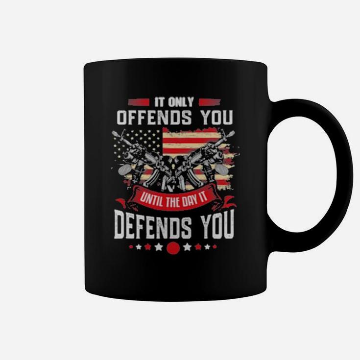 It Only Offends You Until The Day It Defends You Coffee Mug