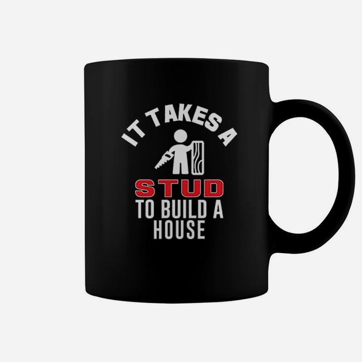 It Takes A Stud To Build A House Coffee Mug