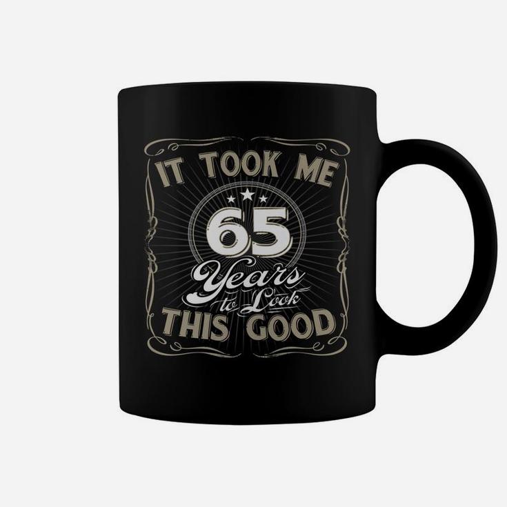 It Took Me 65 Years To Look This Good Funny Birthday Coffee Mug