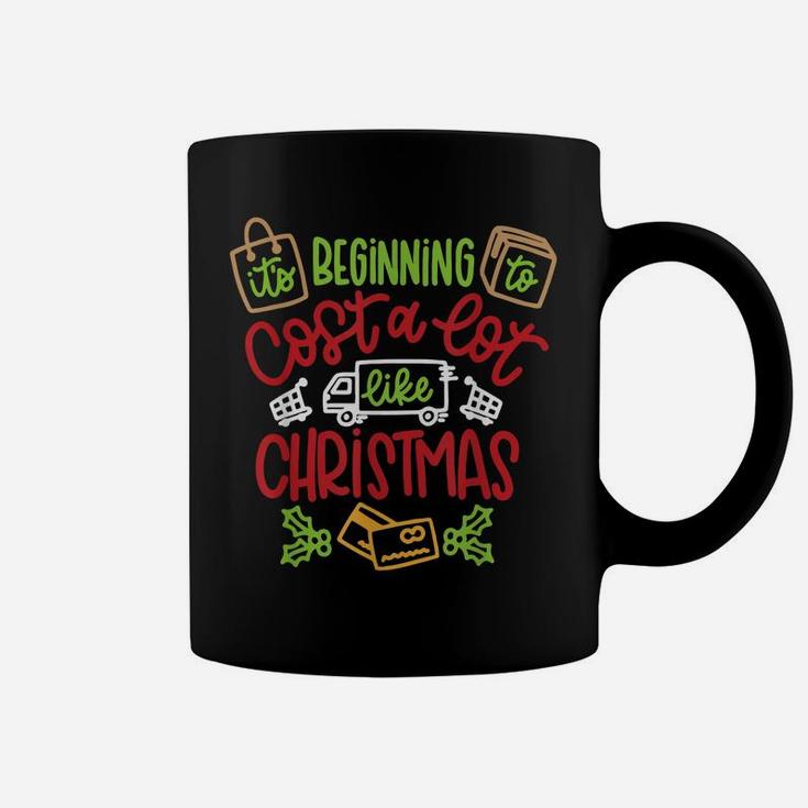 It's Beginning To Cost A Lot Like Christmas Funny Xmas Gift Coffee Mug
