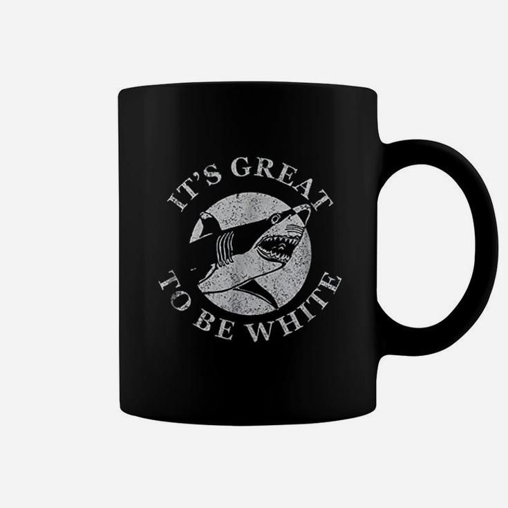 Its Great To Be White Funny Shark Sarcastic Saying Coffee Mug