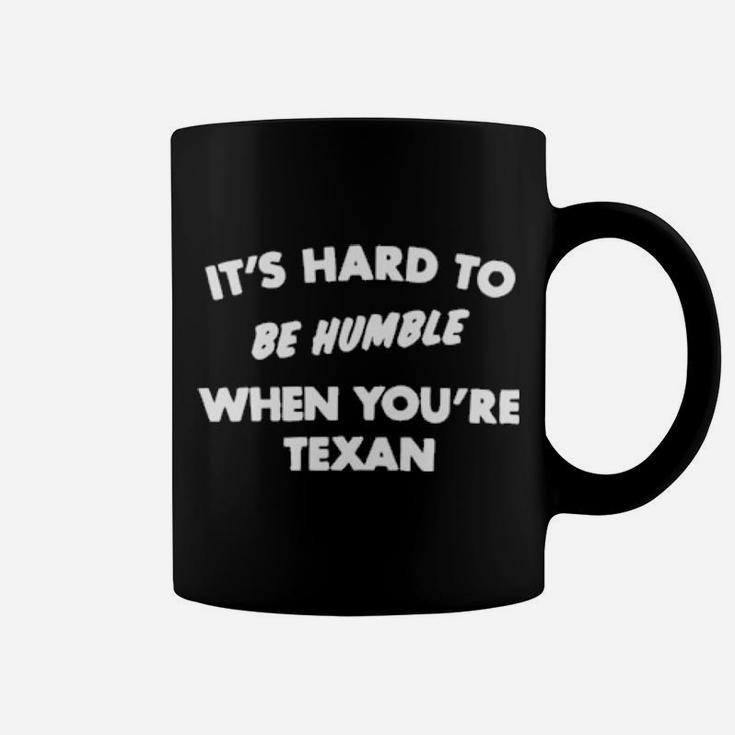 It's Hard To Be Humble When You're Texan Coffee Mug