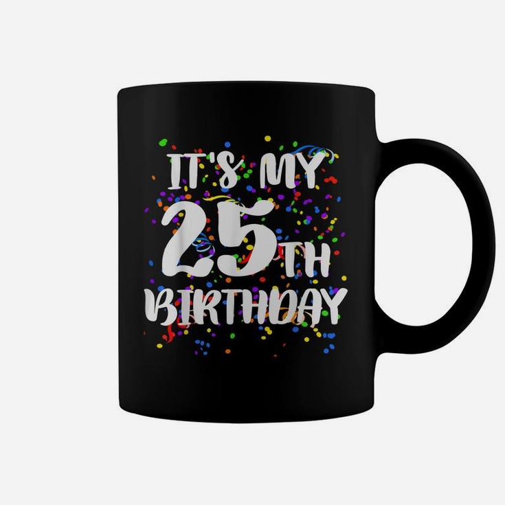 Its My 25Th Birthday Shirt Happy Birthday Funny Gift Tshirt Coffee Mug