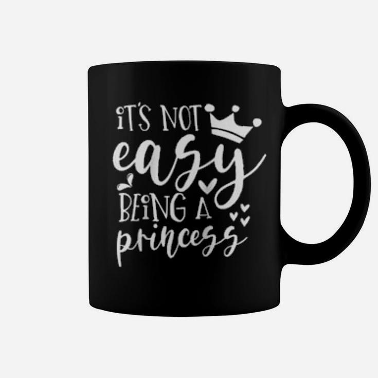 It's Not Easy Being A Princess Coffee Mug