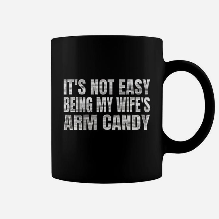 Its Not Easy Being My Wifes Arm Candy Coffee Mug