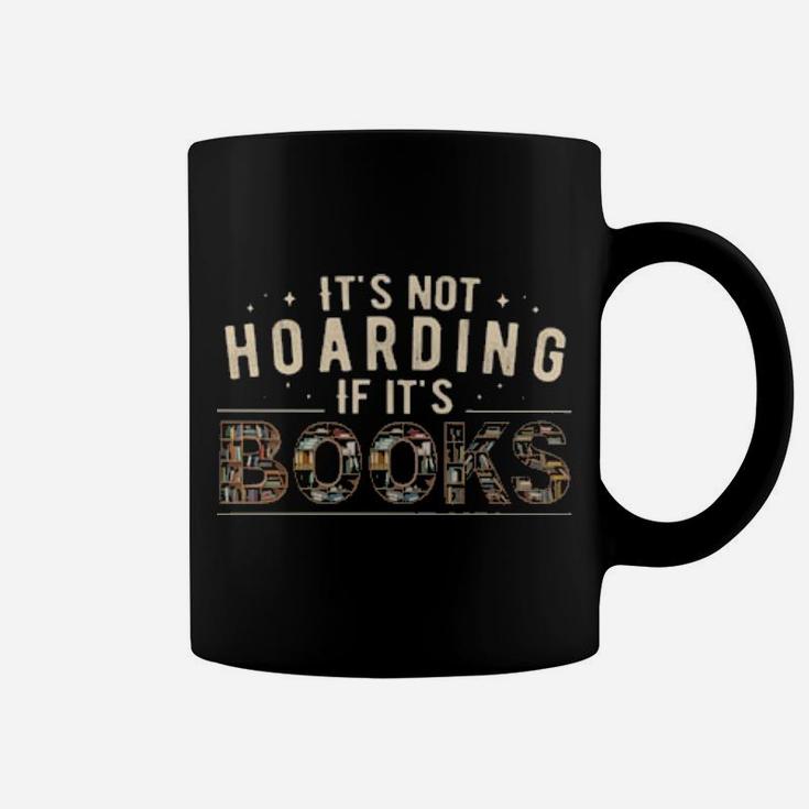 Its Not Hoarding If Its Books Coffee Mug