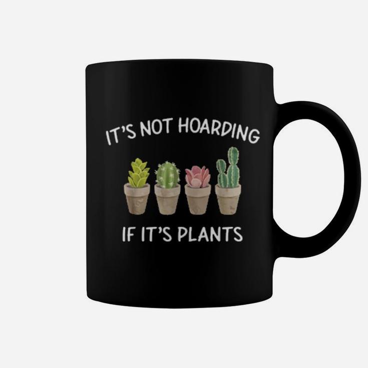 It's Not Hoarding If It's Plants Coffee Mug