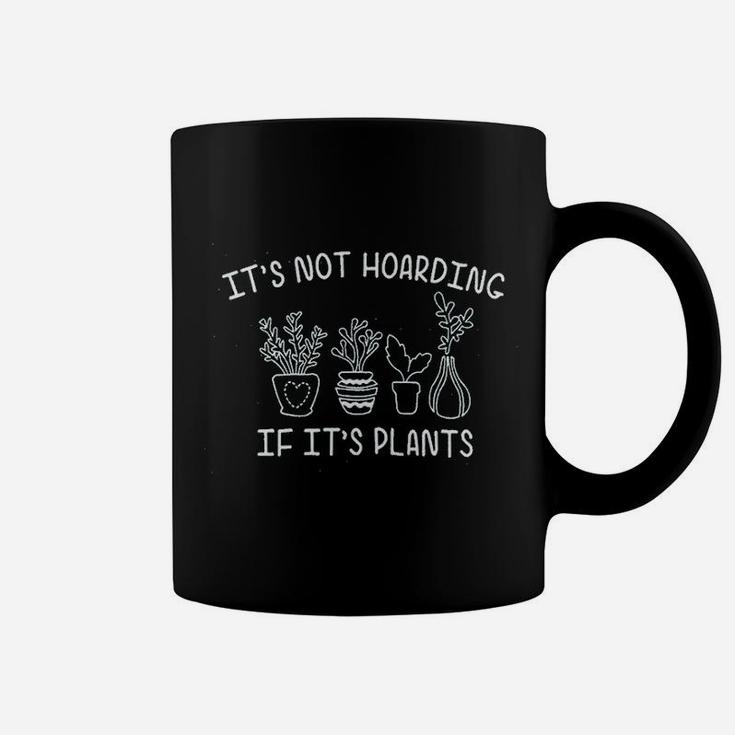 Its Not Hoarding If Its Plants Coffee Mug