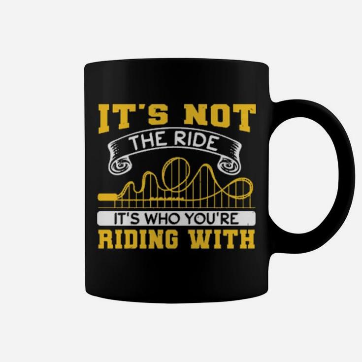 It's Not The Ride It's Who You Are Riding With Coffee Mug