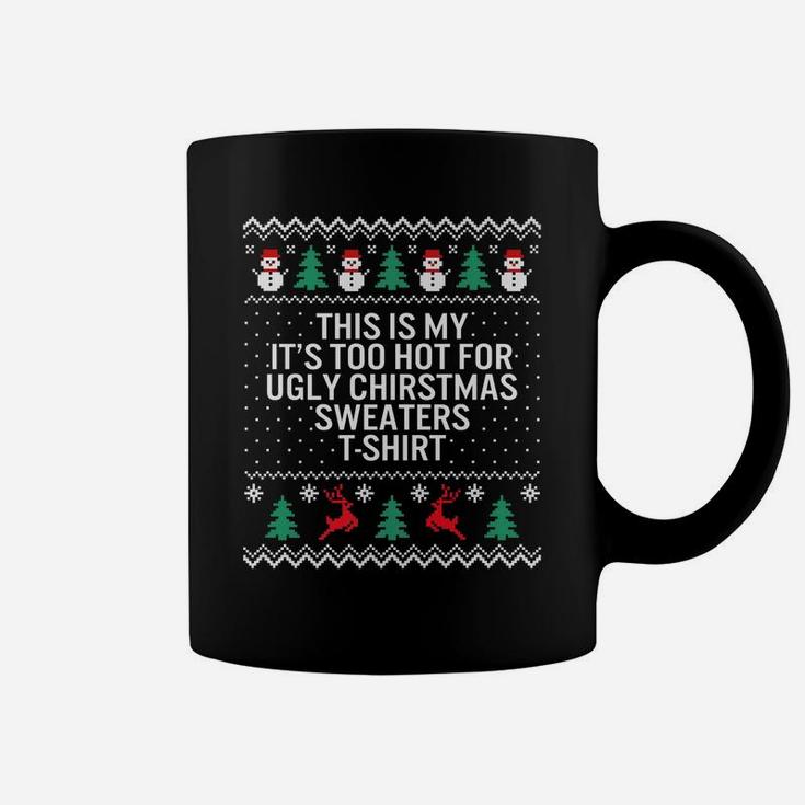 It's Too Hot For Ugly Christmas Sweaters Holiday Xmas Family Coffee Mug