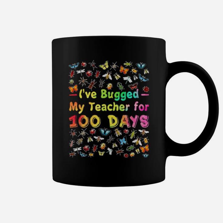 I've Bugged My Teacher For 100 Days Of School Coffee Mug