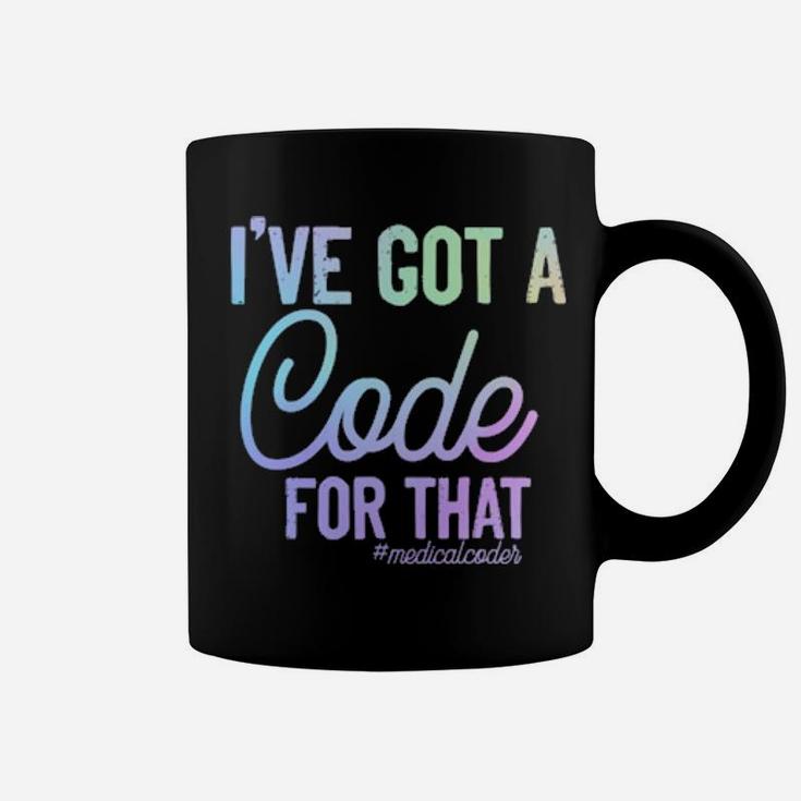 I've Got A Code For That Medicalcoder Coffee Mug