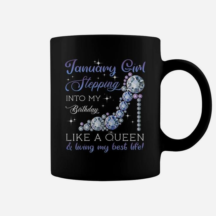 January Girl Stepping Into My Birthday Like A Queen Coffee Mug