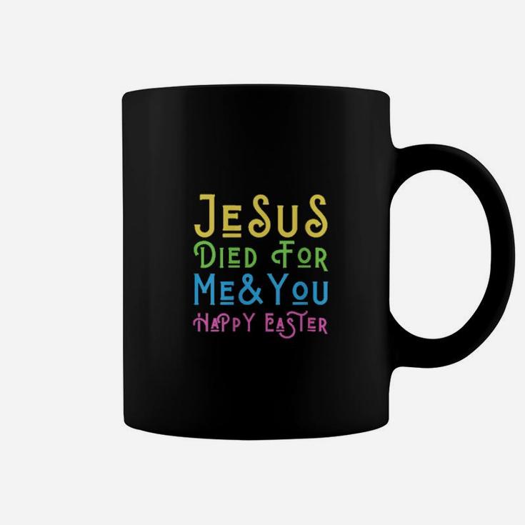 Jesus Died For Me And You Happy Easter Christ Christian Love Coffee Mug