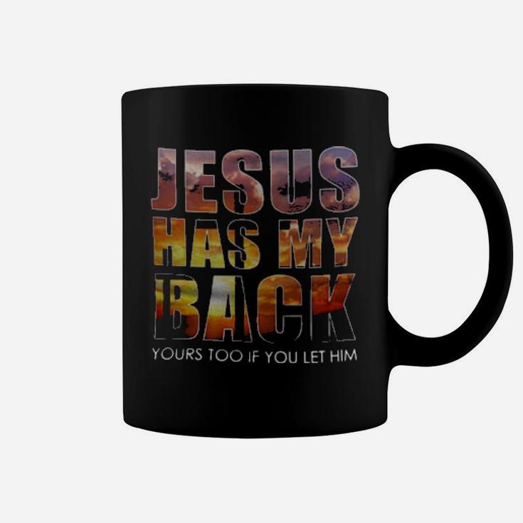 Jesus Has My Back Yours Too If You Let Him Coffee Mug