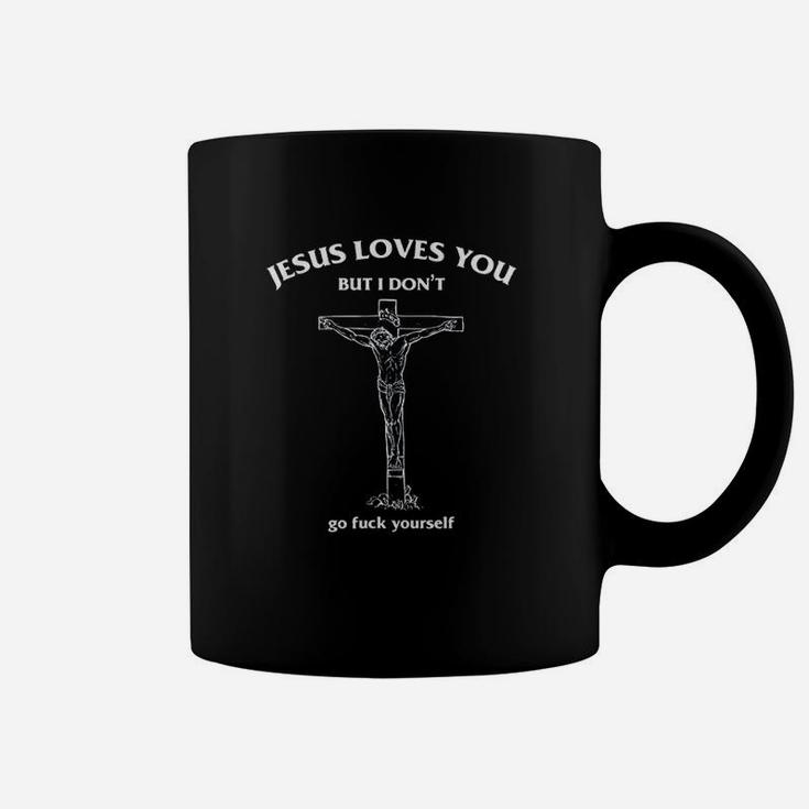 Jesus Loves You But I Dont Go Fck Yourself Funny Coffee Mug