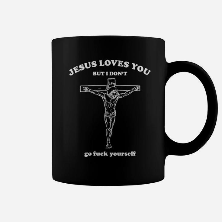 Jesus Loves You But I Don't Go Luck Yourself Coffee Mug