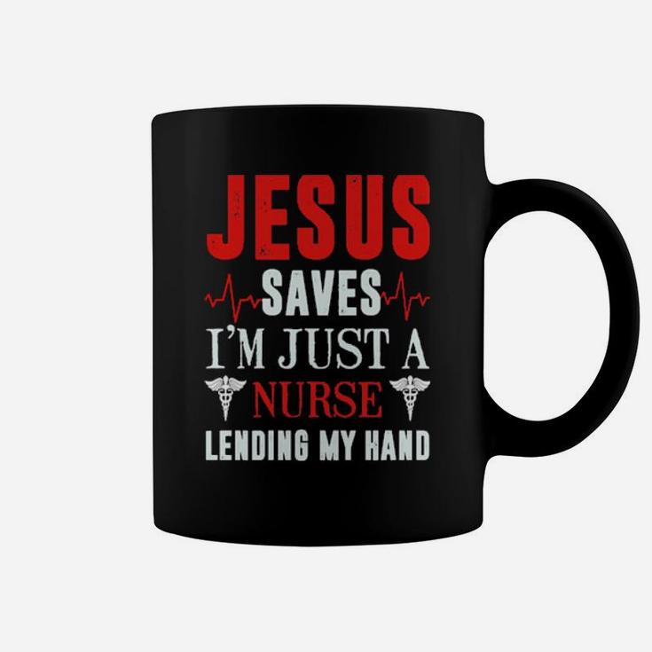 Jesus Saves I'm Just A Nurse Lending My Hand Coffee Mug