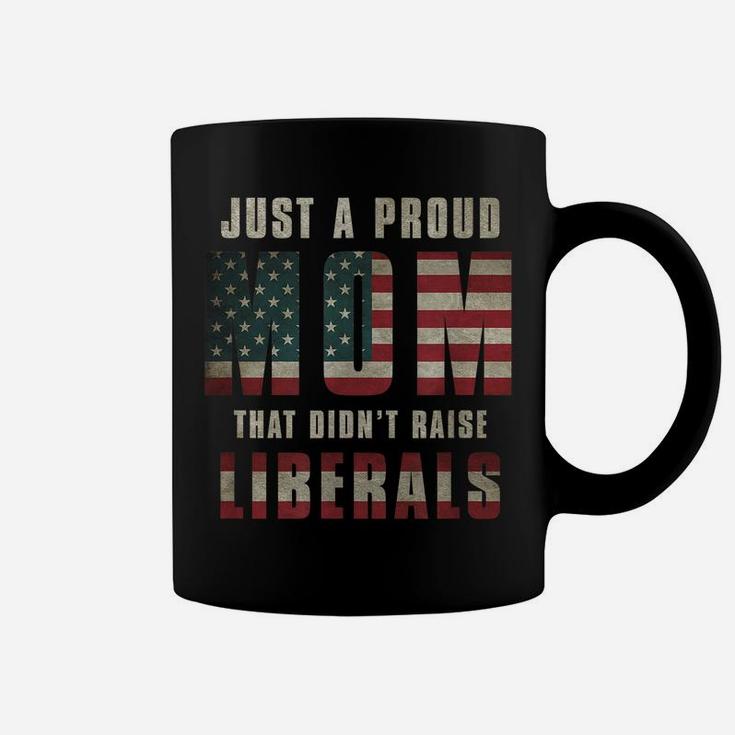 Just A Proud Mom That Didn't Raise Liberals Usa Flag Womens Coffee Mug