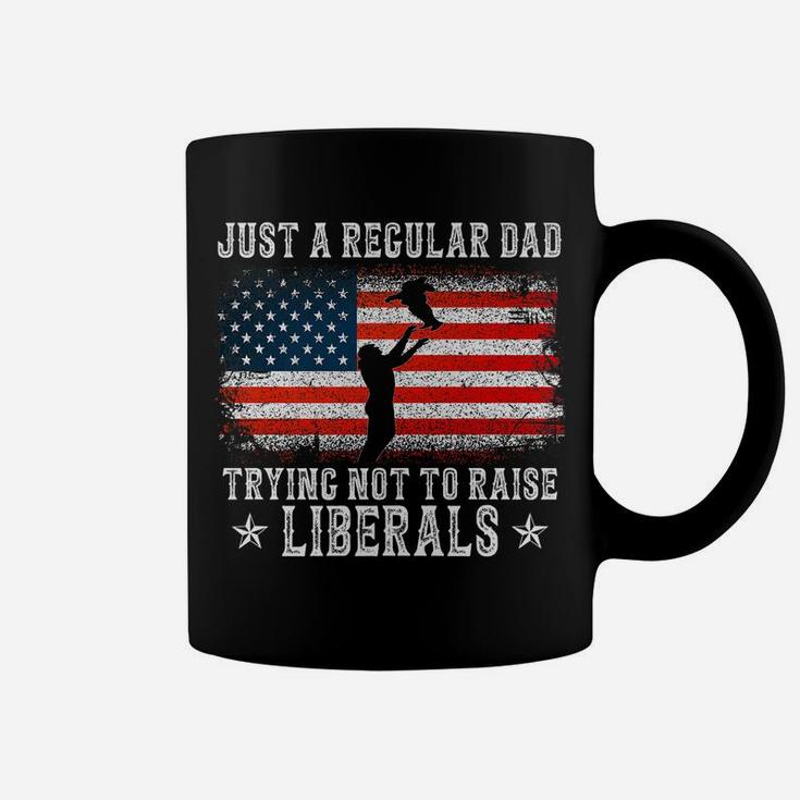 Just A Regular Dad Trying Not To Raise Liberals Funny Dad Coffee Mug