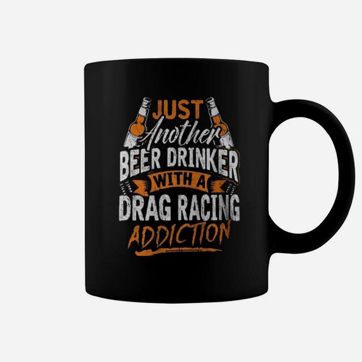 Just Another Beer Drinker With A Drag Racing Addiction Coffee Mug