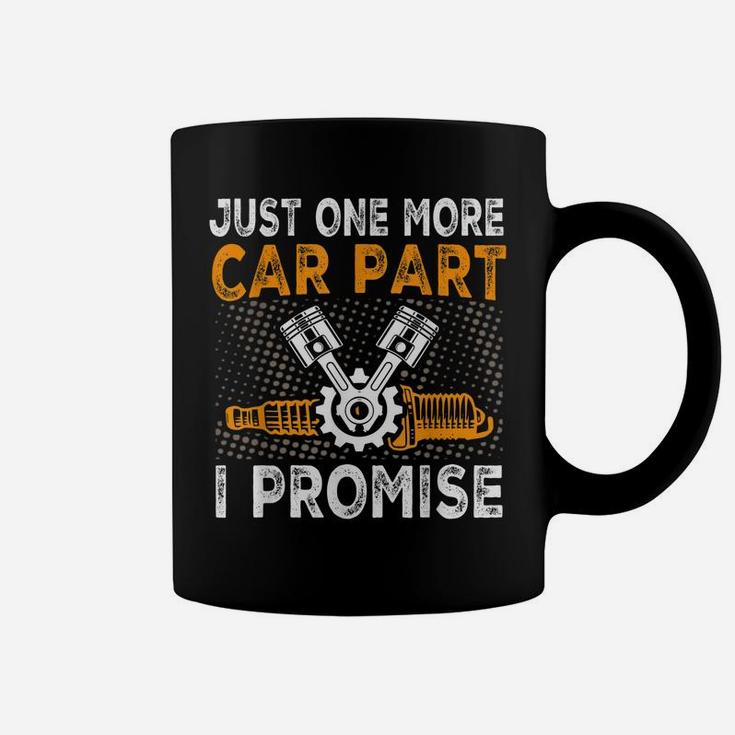 Just One More Car Part I Promise Car Enthusiast Gear Head Coffee Mug