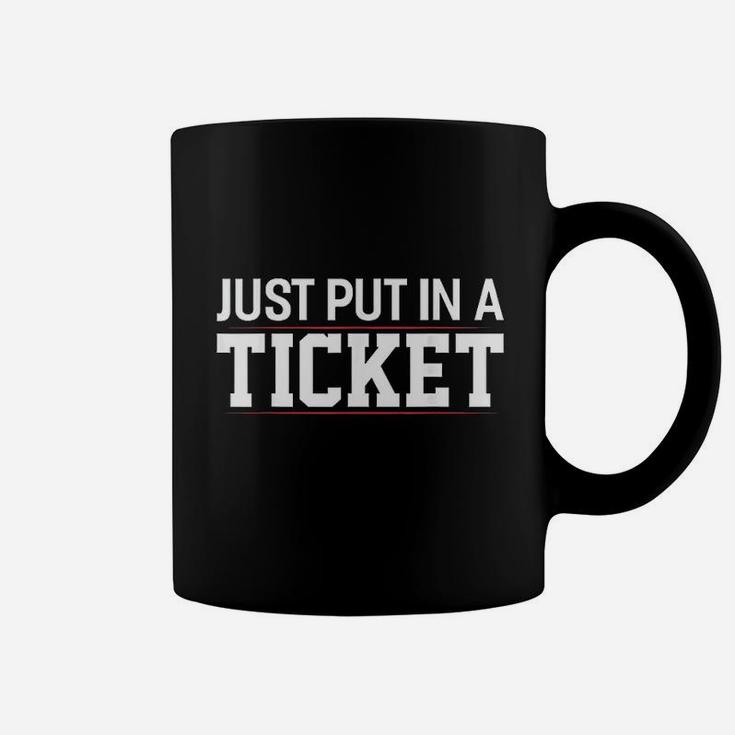 Just Put In A Ticket Funny Tech Support Help Desk Coffee Mug
