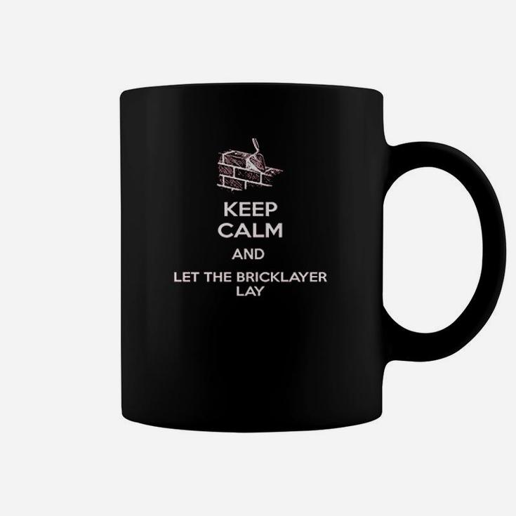 Keep Calm And Let The Bricklayer Coffee Mug