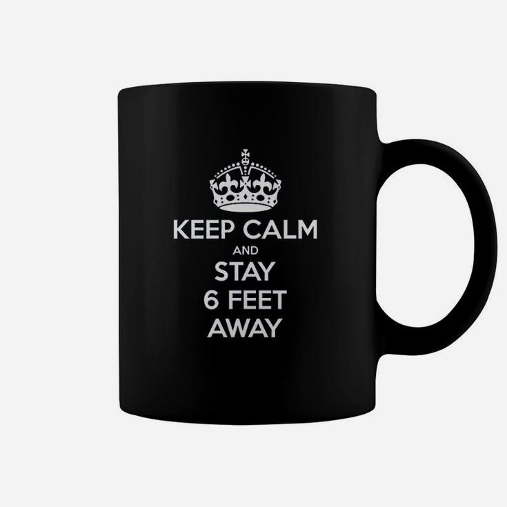 Keep Calm And Stay 6 Feet Away Coffee Mug