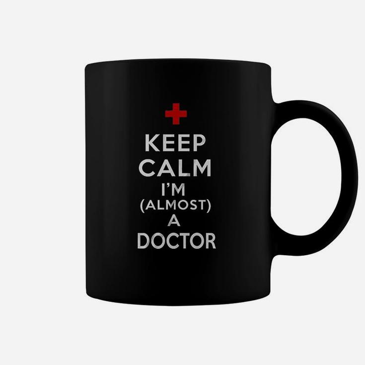 Keep Calm I Am Almost A Doctor Coffee Mug