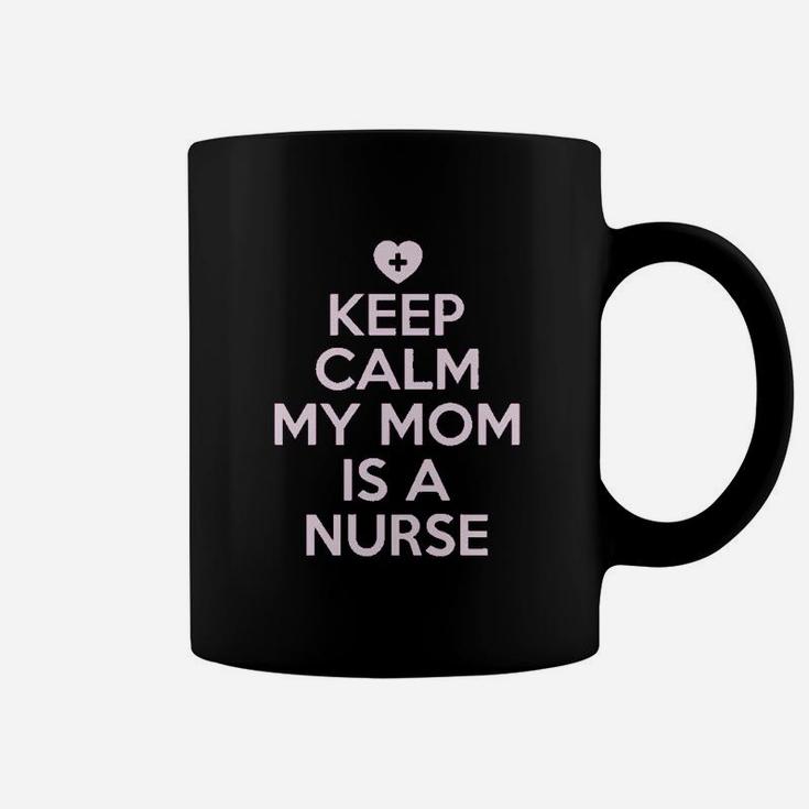 Keep Calm My Mom Is A Nurse Coffee Mug