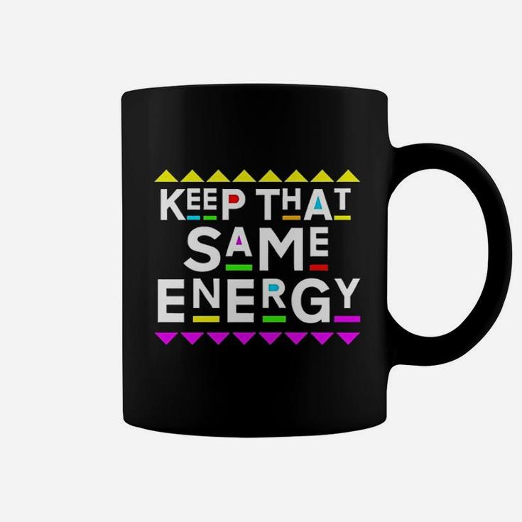 Keep That Same Energy Coffee Mug