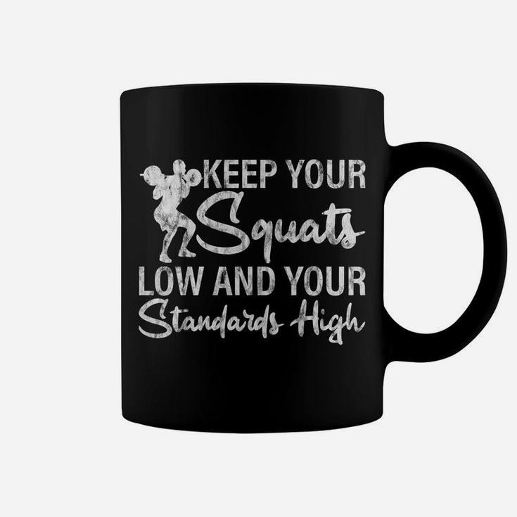 Keep Your Squats Low And Your Standards High Coffee Mug