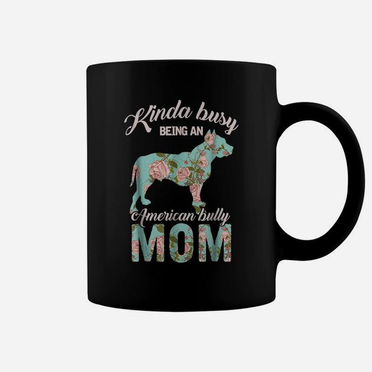 Kinda Busy Being An American Bully Mom Shirt Dog Owner Gift Coffee Mug