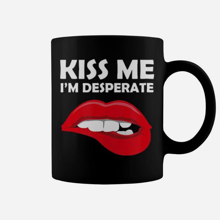 Kiss Me I'm Desperate  Valentines Coffee Mug