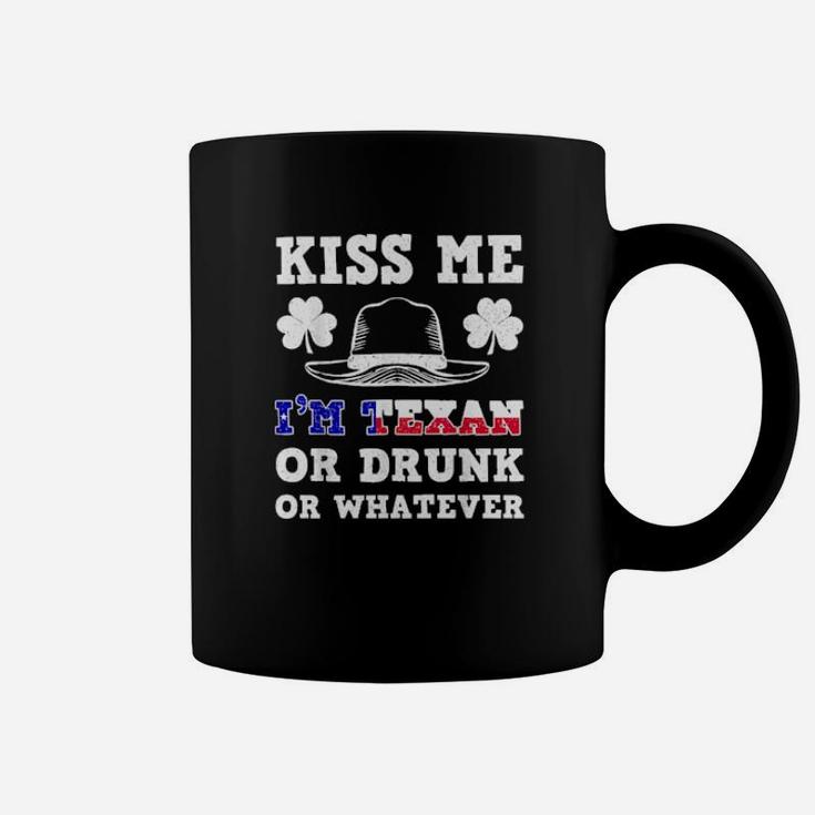 Kiss Me I'm Texan Or Drunk Or Whatever  St Patrick Day Coffee Mug