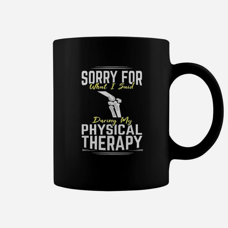 Knee Surgery Sorry For What I Said Physical Therapy Recover Coffee Mug