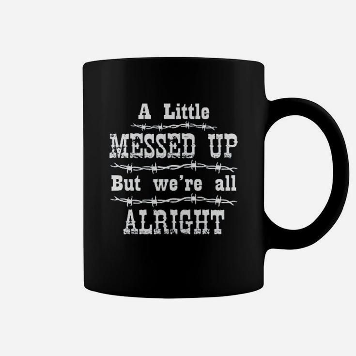 Ladies A Little Messed Up But Were All Alright Coffee Mug
