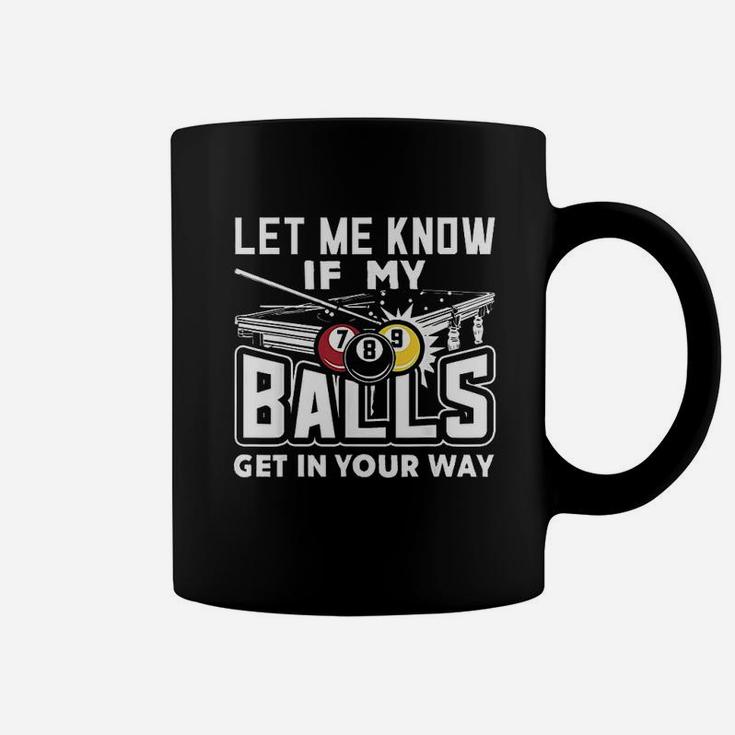 Let Me Know If My Balls Get In Your Way Billiards Pool Coffee Mug