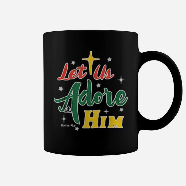 Let Us Adore Him Glory To Our King Coffee Mug