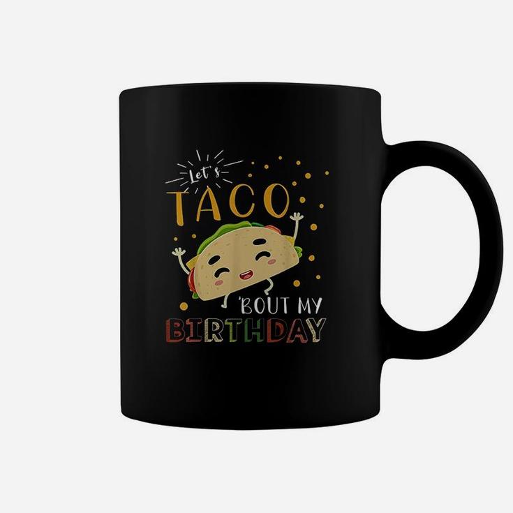 Lets Taco Bout My Birthday Coffee Mug