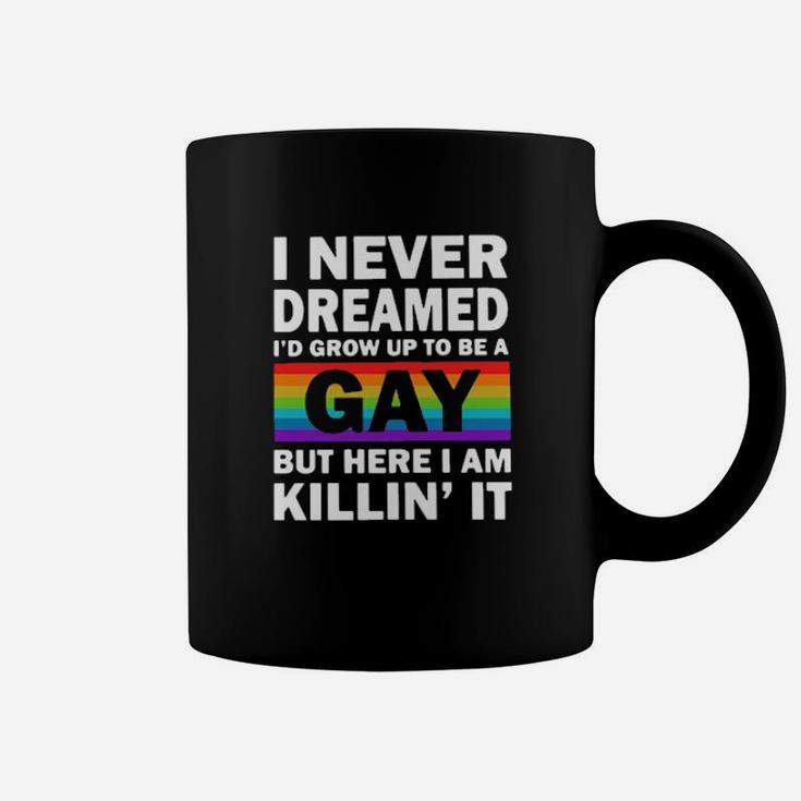 Lgbt I Never Dreamed I'd Grow Up To Be A Gay But Here I Am Killin' Coffee Mug