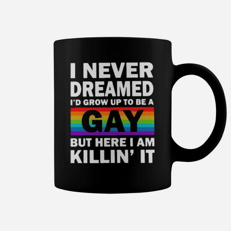Lgbt I Never Dreamed I'd Grow Up To Be A Gay But Here I Am Killin' It Coffee Mug