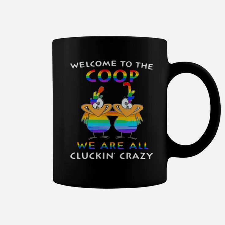 Lgbt Welcome To The Coop We Are All Cluckin' Crazy Coffee Mug