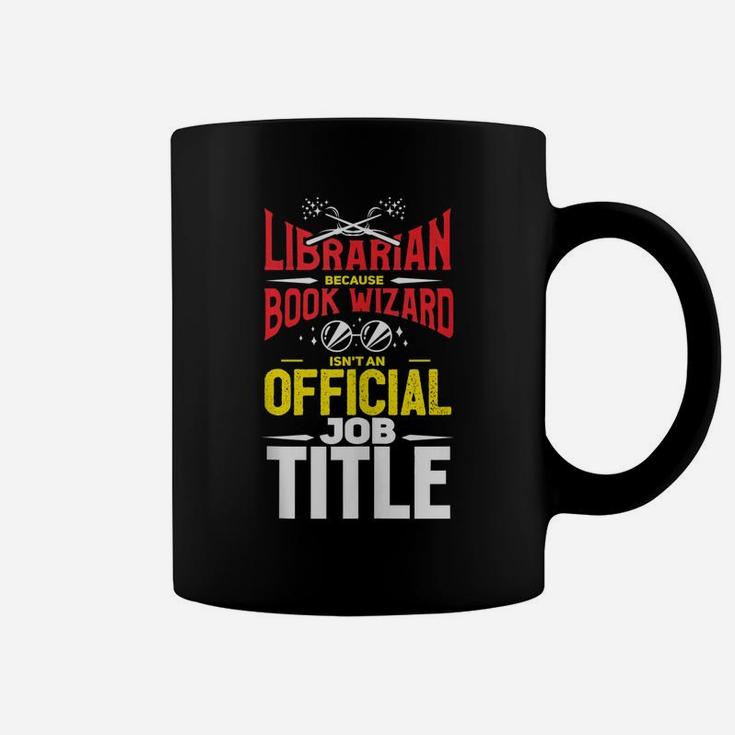 Librarian Because Book Wizard Not A Job Title Gift Coffee Mug