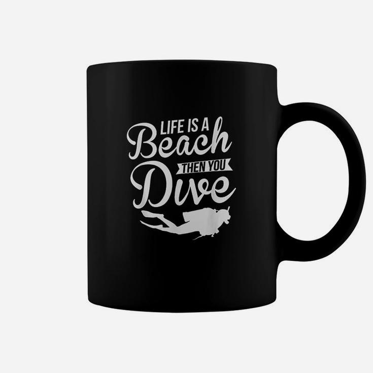 Life Is A Beach Then You Dive Diving Coffee Mug